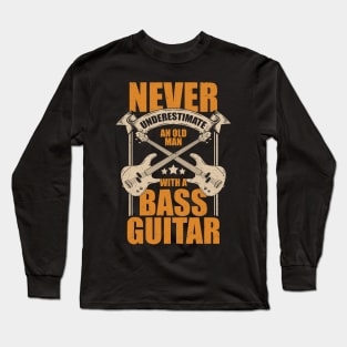 Never Underestimate An Old Man With A Bass Guitar Long Sleeve T-Shirt